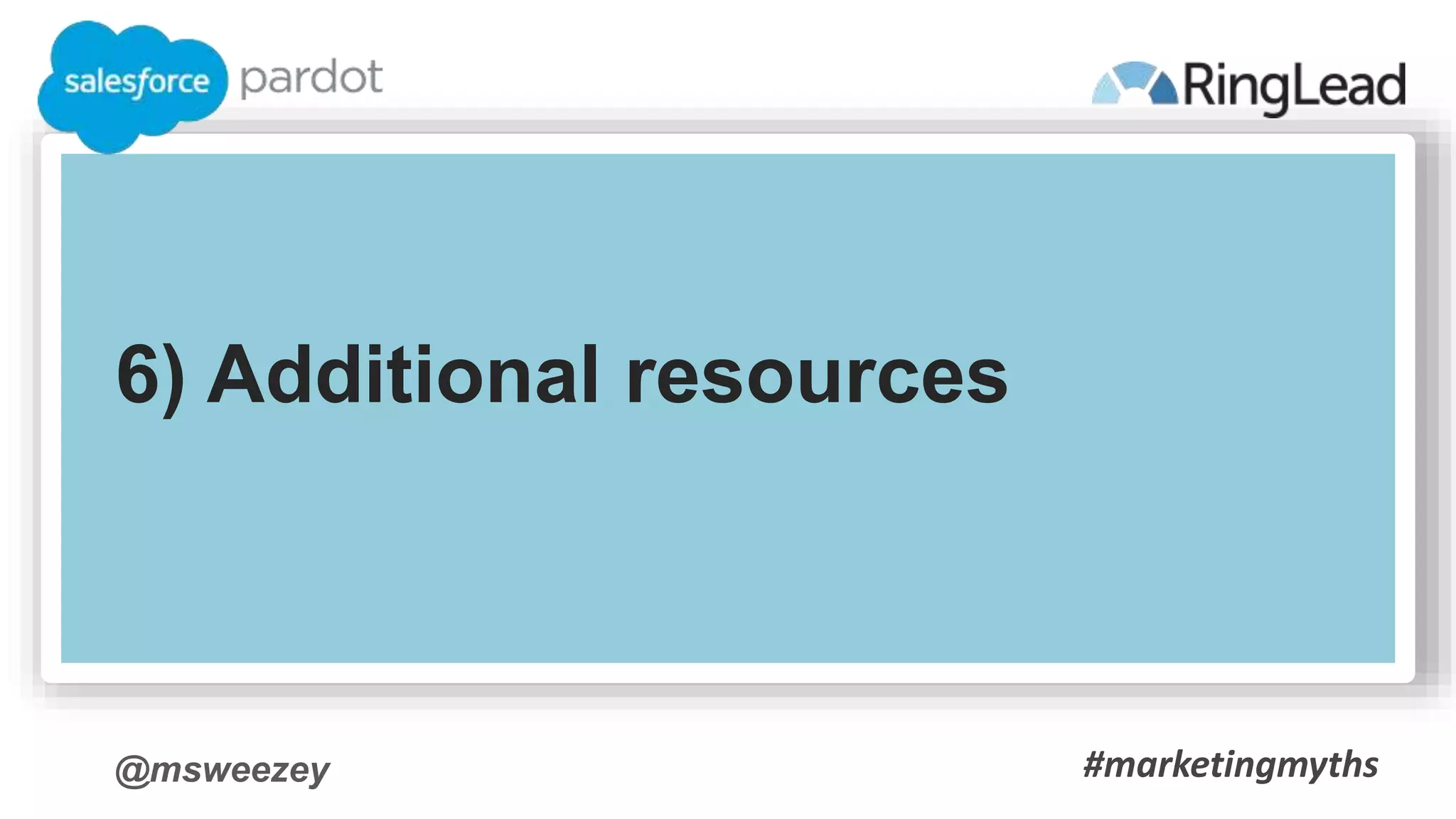 @msweezey
6) Additional resources
#marketingmyths
 