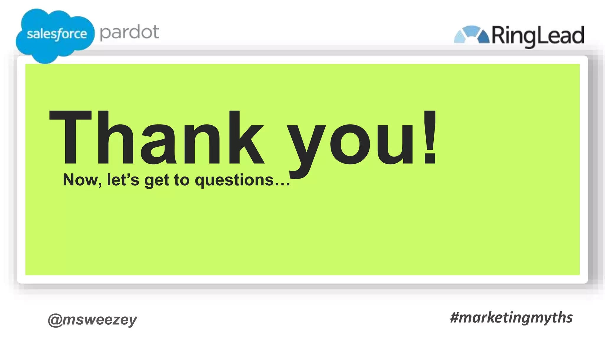 @msweezey
Thank you!Now, let’s get to questions…
#marketingmyths
 