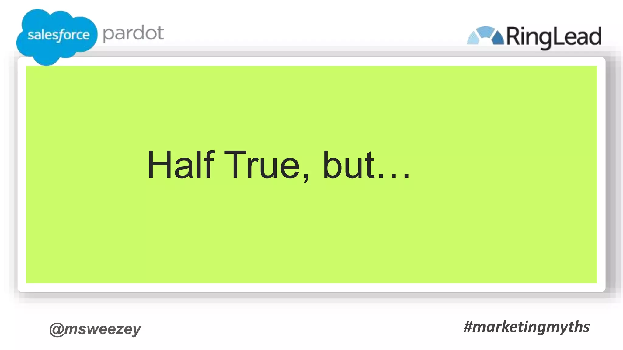 @msweezey
Half True, but…
#marketingmyths
 