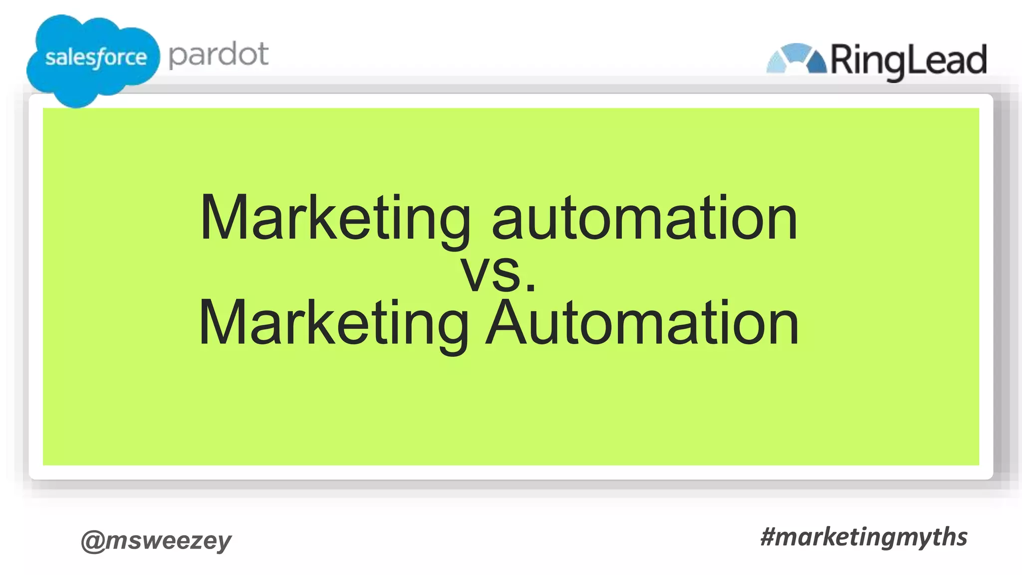 @msweezey
Marketing automation
vs.
Marketing Automation
#marketingmyths
 