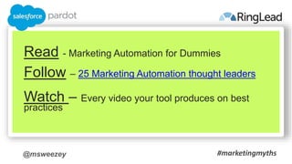 @msweezey
Read - Marketing Automation for Dummies
Follow – 25 Marketing Automation thought leaders
Watch – Every video you...