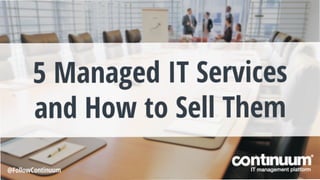 5 Managed Services to Sell and How to Sell Them