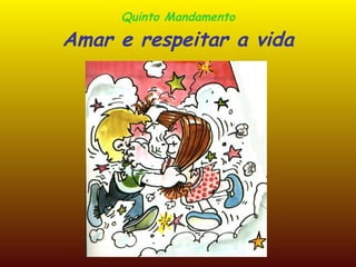 Quinto Mandamento Amar e respeitar a vida 