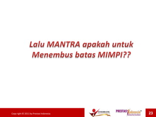 Copy right © 2011 by Prestasi Indonesia 23
 