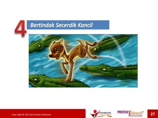 Copy right © 2011 by Prestasi Indonesia 27
 