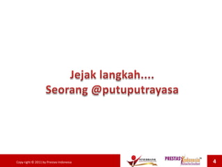 Copy right © 2011 by Prestasi Indonesia 4
 