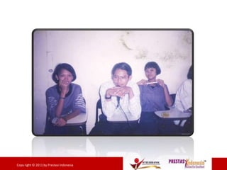 8Copy right © 2011 by Prestasi Indonesia
 