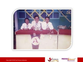 9Copy right © 2011 by Prestasi Indonesia
 
