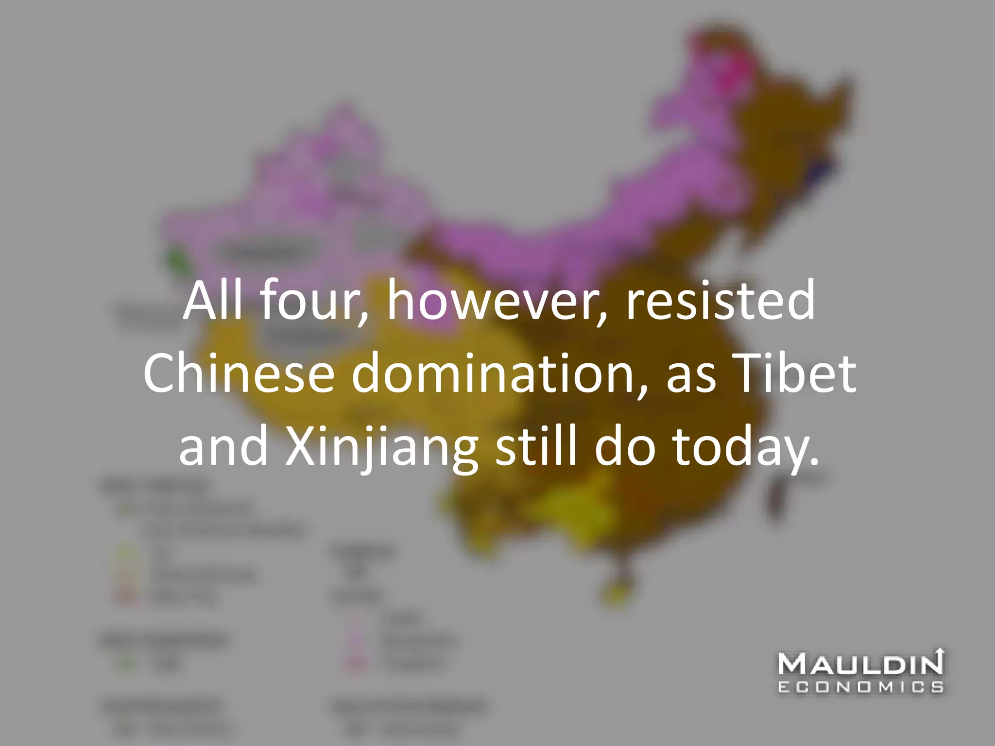 All four, however, resisted
Chinese domination, as Tibet
and Xinjiang still do today.
 