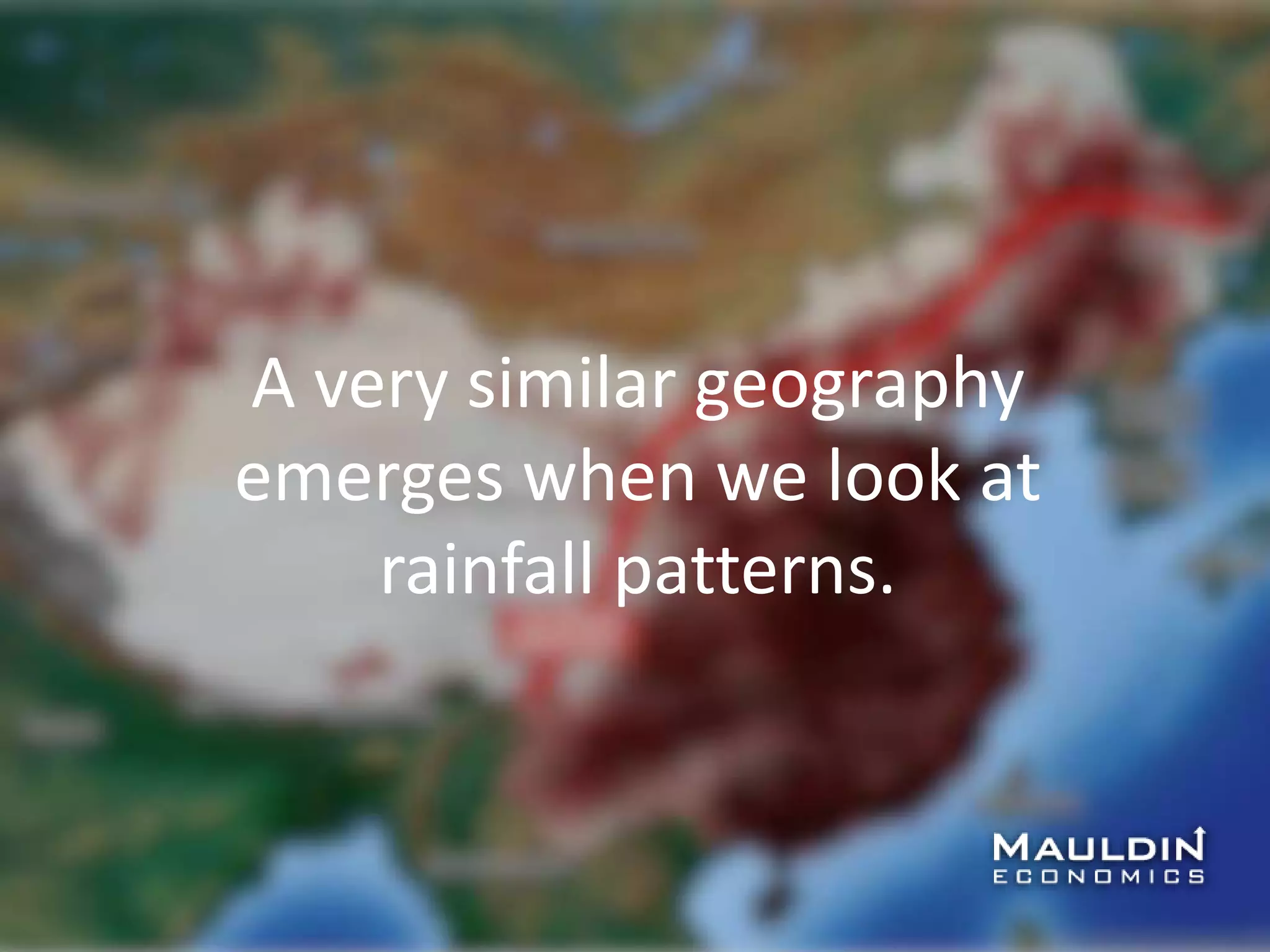 A very similar geography
emerges when we look at
rainfall patterns.
 