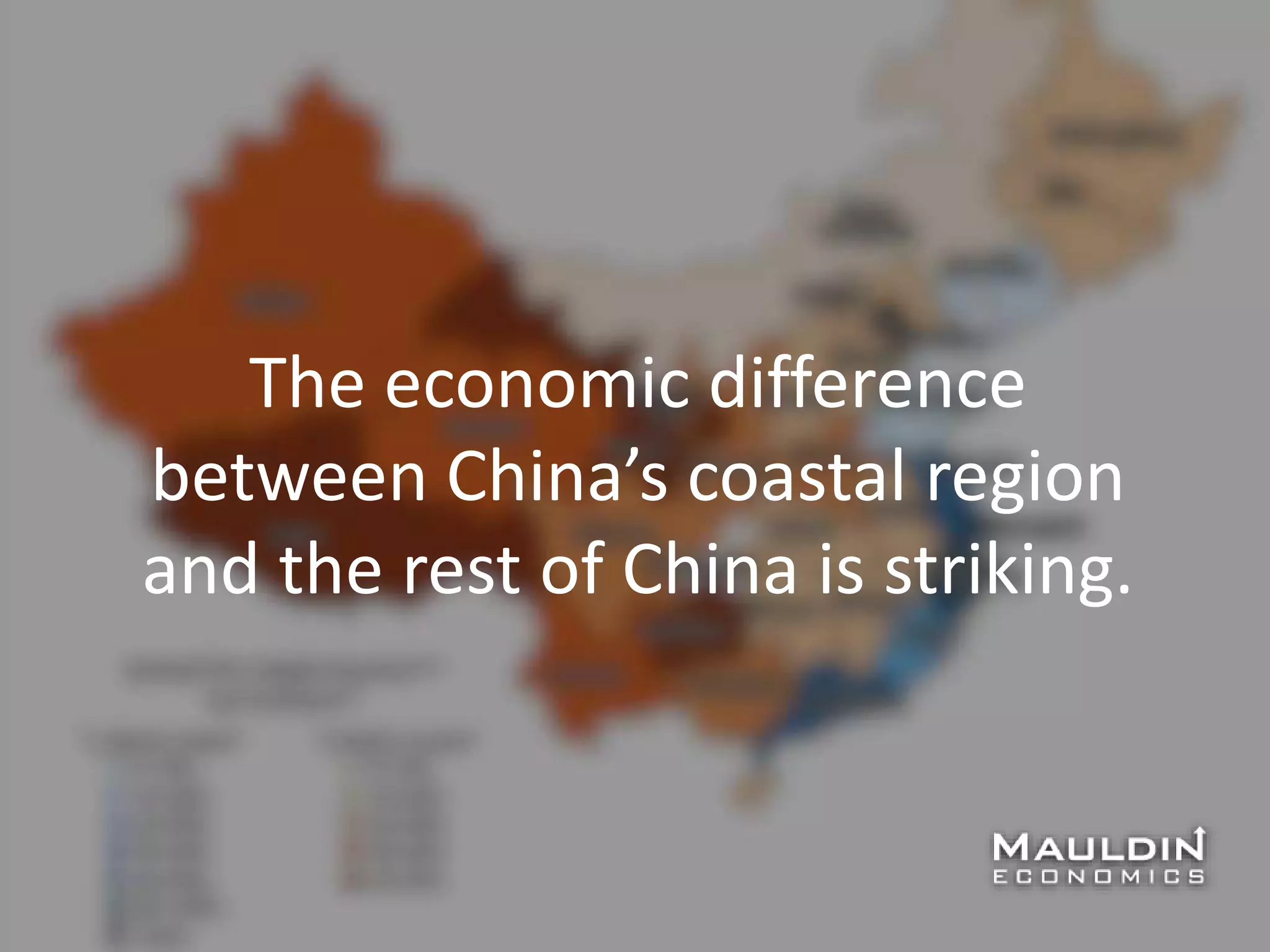 The economic difference
between China’s coastal region
and the rest of China is striking.
 