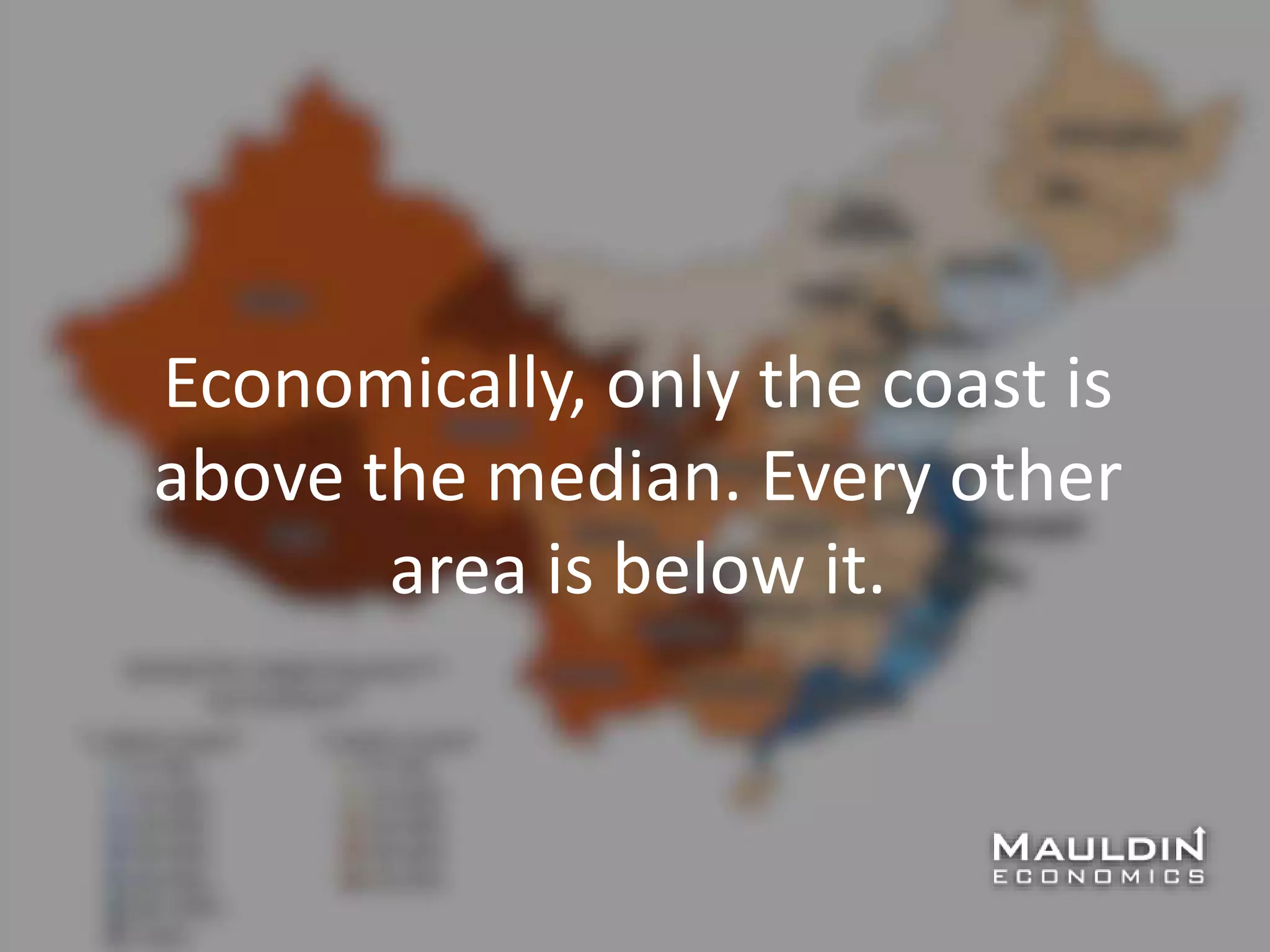 Economically, only the coast is
above the median. Every other
area is below it.
 