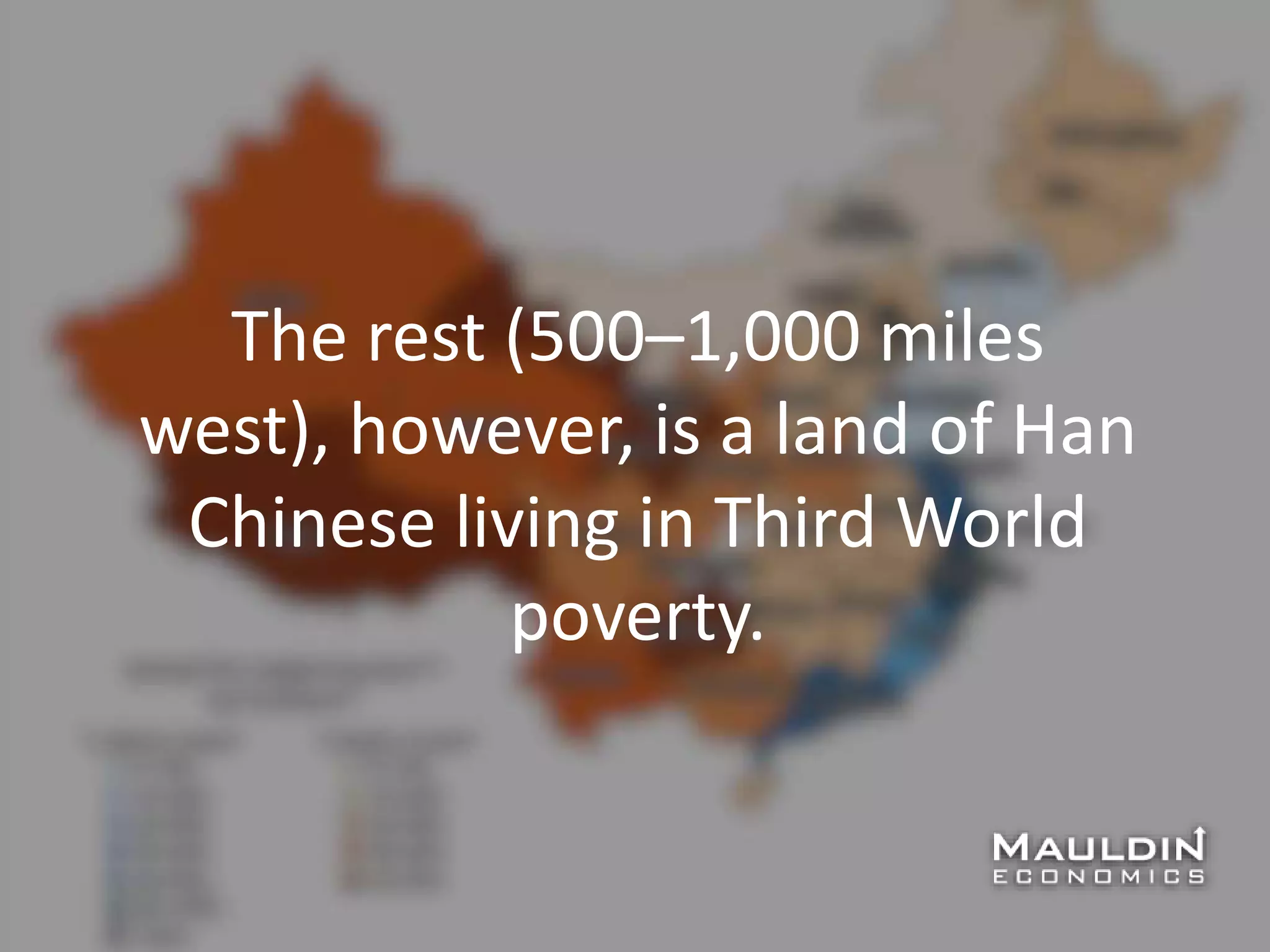 The rest (500–1,000 miles
west), however, is a land of Han
Chinese living in Third World
poverty.
 