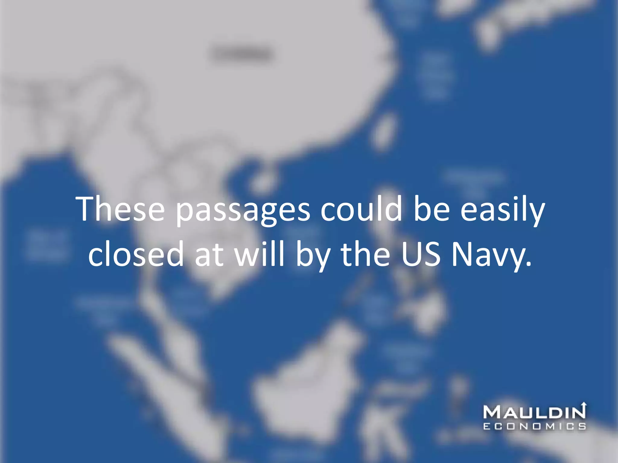 These passages could be easily
closed at will by the US Navy.
 