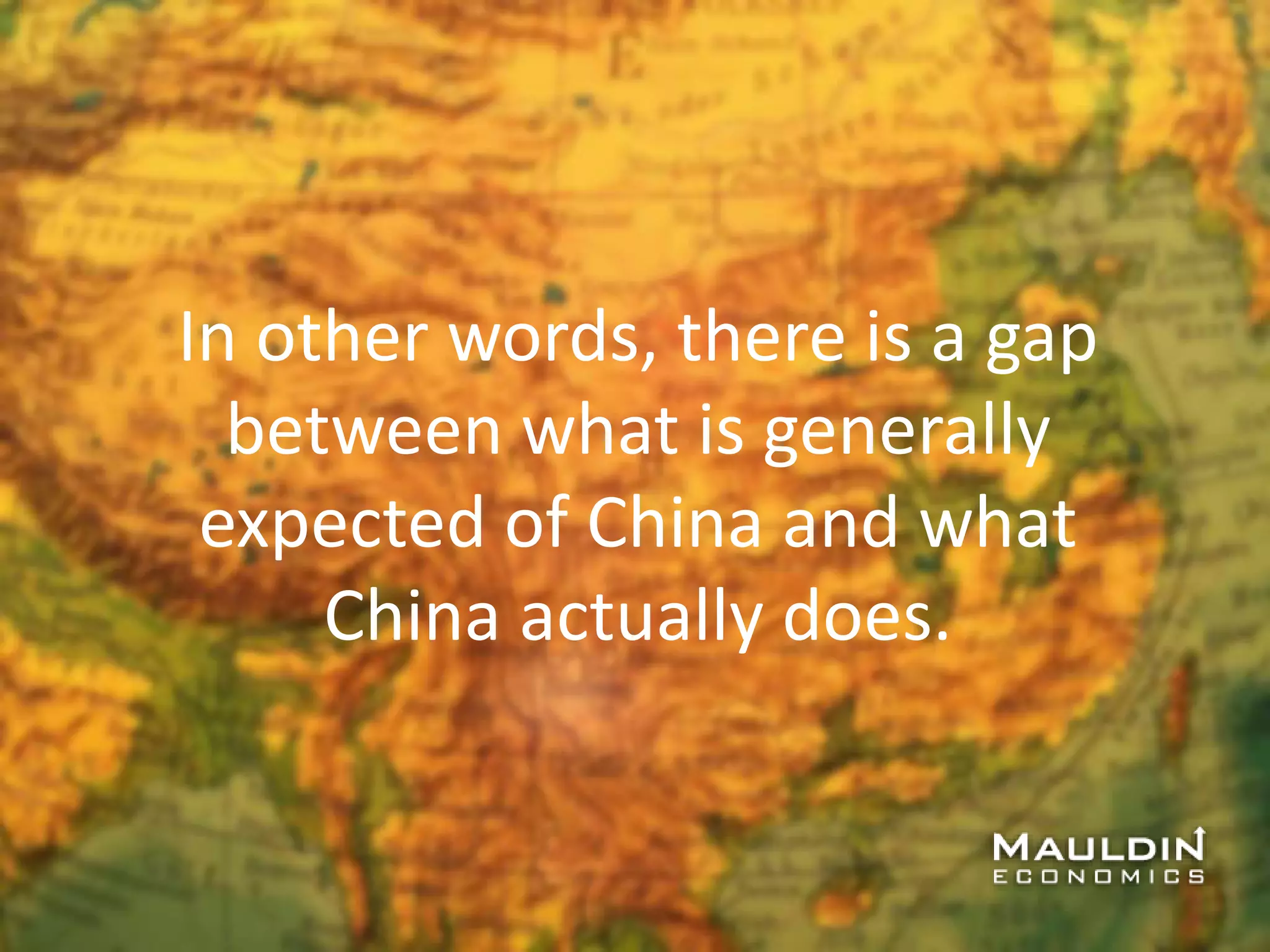 In other words, there is a gap
between what is generally
expected of China and what
China actually does.
 