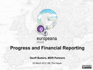 Progress and Financial Reporting
Geoff Butters, MDR Partners
05 March 2012, KB, The Hague
 