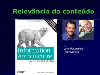 Relevância do conteúdo Louis Rosenfeld e Peter Morville 