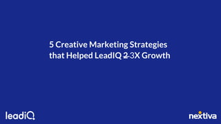 5 Creative Marketing Strategies
that Helped LeadIQ 2 3X Growth
 