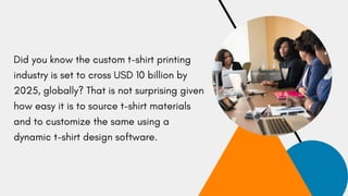 Did you know the custom t-shirt printing
industry is set to cross USD 10 billion by
2025, globally? That is not surprising...