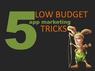 LOW BUDGET
app marketing
   TRICKS
 