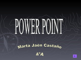 POWER POINT Marta Jaén Castaño 4ºA 