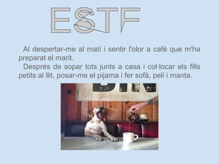 Al despertar-me al matí i sentir l'olor a cafè que m'ha
preparat el marit.
Després de sopar tots junts a casa i col·locar els fills
petits al llit, posar-me el pijama i fer sofà, peli i manta.
 