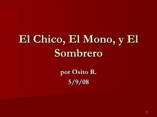 El Chico, El Mono, y El Sombrero por Osito R. 5/9/08 