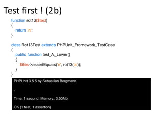 Your first PHPUnittest (3)nicobn@nicobn-laptop:~$ phpunit rot13.phpPHPUnit 3.5.5 by Sebastian Bergmann..Time: 0 seconds, Memory: 3.50MbOK (1 test, 1 assertion)The test passes but have wereallycovered all of our bases ?