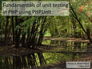 Fundamentals of unit testing in PHP usingPHPUnit,[object Object],Nicolas A. Bérard-Nault,[object Object],5 May 2011,[object Object]