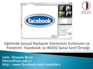 Uzm. Hüseyin Bicen
hbicen@neu.edu.tr
http://www.facebook.com/sanalders
 