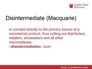 Disintermediate (Macquarie)<br />	to connect directly to the primary source of a commercial product, thus cutting out dist...