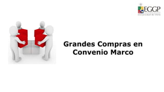 Grandes Compras en
Convenio Marco
 