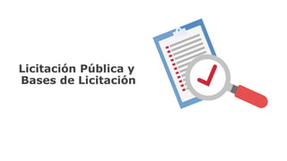 Licitación Pública y
Bases de Licitación
 