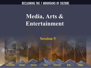 Media, Arts &
Entertainment
Session 5
 
