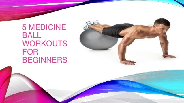 5 medicine ball workouts for beginners