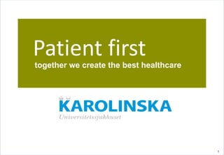 1
Patient first
together we create the best healthcare
 