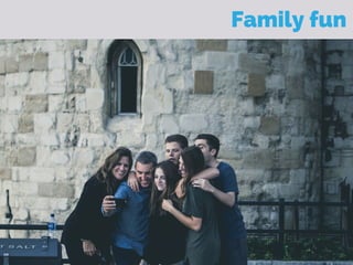 Family fun
 