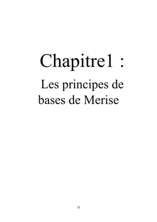 12
Chapitre1 :
Les principes de
bases de Merise
 