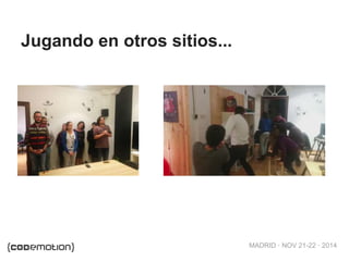 MADRID · NOV 21-22 · 2014 
Jugando en otros sitios... 
 