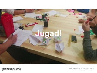MADRID · NOV 21-22 · 2014 
Jugad! 
 
