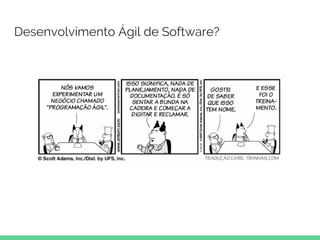Desenvolvimento Ágil de Software?
 