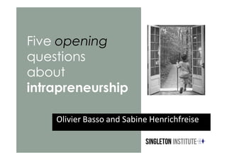 Five opening
questions
about
intrapreneurship

    Olivier Basso and Sabine Henrichfreise
 