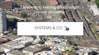 5 Methods to Keeping Infrastructure
Projects on Course
With
 