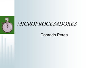 MICROPROCESADORES Conrado Perea 