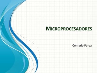 Microprocesadores Conrado Perea 
