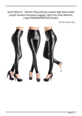 Sales!! Blooms - Women Polyurethane Leather High Waist Ankle
Length Footless Pantyhose Legging Tight Pant Small Medium
Large (ASINB009N0CSXU) Review
2014-05-10 00:45:10 By .
page 1 / 3
 