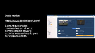Deep motion


https://www.deepmotion.com/


É um AI que analisa
movimentos em video e
permite depois salvar e
exportar essa animação para
ser utilizada em 3d.
 