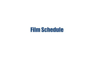 Film Schedule
 