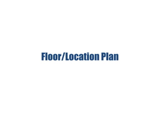 Floor/Location Plan
 