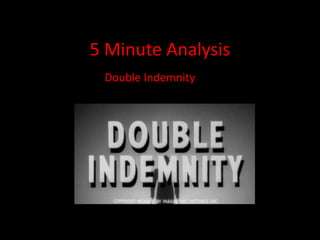 5 Minute Analysis
 Double Indemnity
 